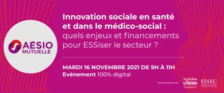A l’occasion du Mois de l’économie sociale et solidaire, AÉSIO mutuelle, en partenariat avec l’ESSEC et Les Echos-Parisiens événements, organise une conférence Innovation sociale en santé et dans le médico-sociale